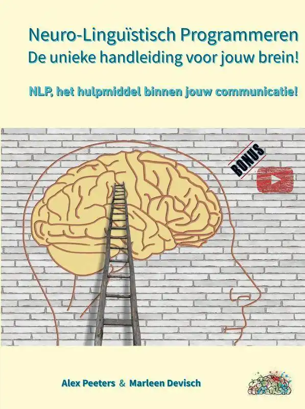 Neuro-Linguïstisch Programmeren, de unieke handleiding voor jouw brein! / Druk 1 Uitverkoop