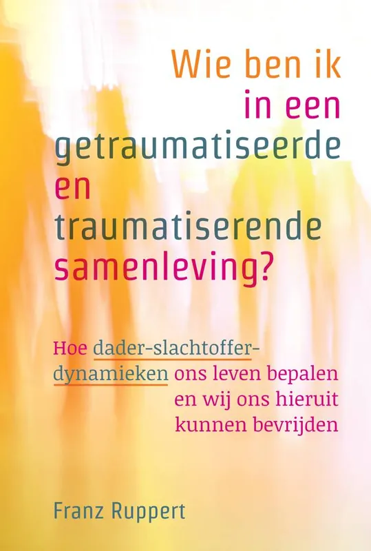 Wie ben ik in een getraumatiseerde en traumatiserende samenleving? / Druk 1 Aanbieding