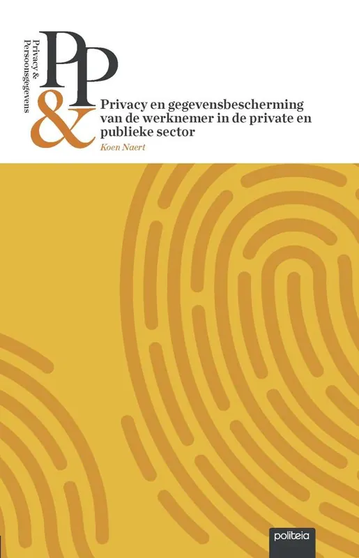 Privacy & Persoonsgegevens: Privacy en gegevensbescherming van de werknemer in de private en publieke sector / Druk 1 Beste Prijs