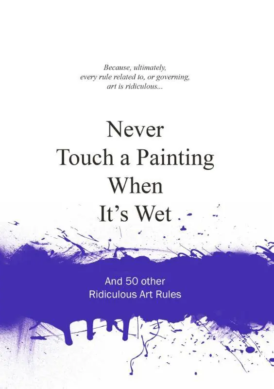 Must-Have Never touch a painting when it's wet / 1st Edition
