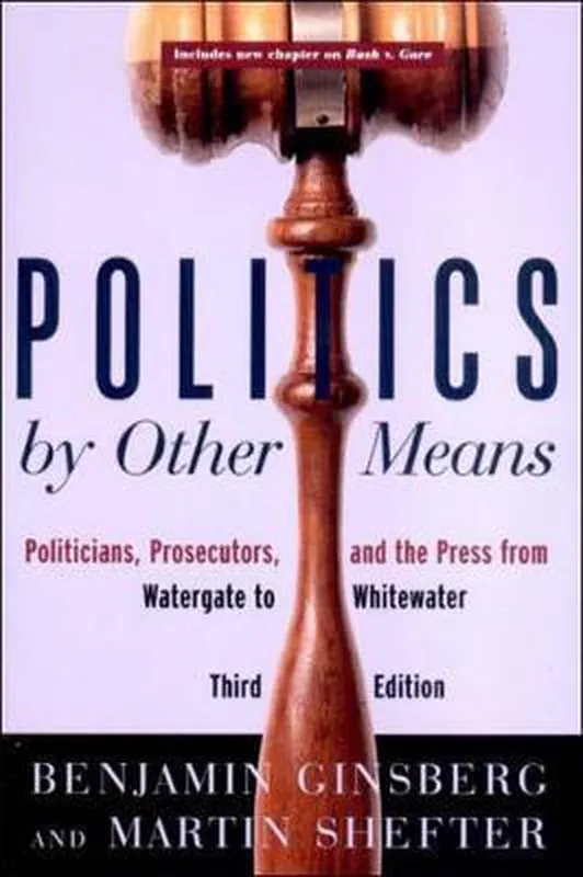 Bestseller Politics by Other Means - Politicians, Prosecutors & the Press from Watergate to Whitewater 3e