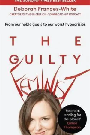 Voordeelprijs The Guilty Feminist From our noble goals to our worst hypocrisies The Sunday Times bestseller 'Breathes life into conversations about feminism' Phoebe WallerBridge