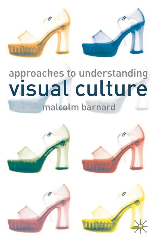 Must-Have Approaches to Understanding Visual Culture