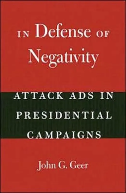 Direct Verzonden In Defense of Negativity - Attacks Ads in Presidential Campaigns