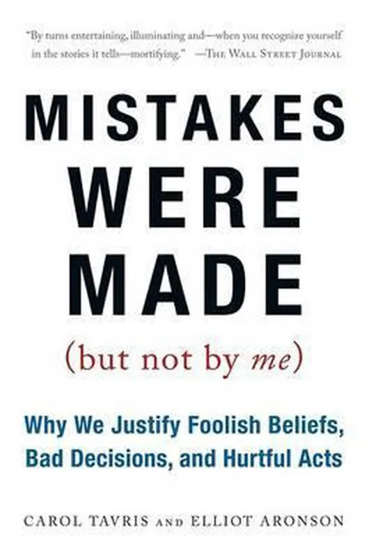 Op = Op Mistakes Were Made (But Not by Me): Why We Justify Foolish Beliefs, Bad Decisions, and Hurtful Acts