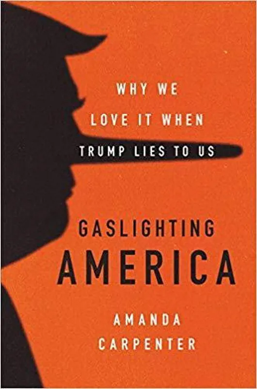 Gaslighting America Why We Love It When Trump Lies to Us Premium