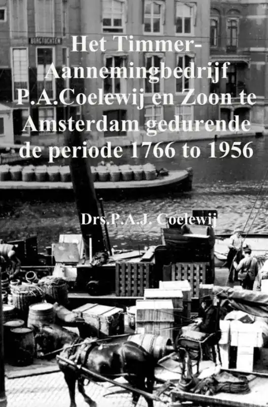 Het Timmer-Aannemingbedrijf P.A.Coelewij en Zoon te Amsterdam gedurende de periode 1766 tot 1956 / Druk 1 Bestseller