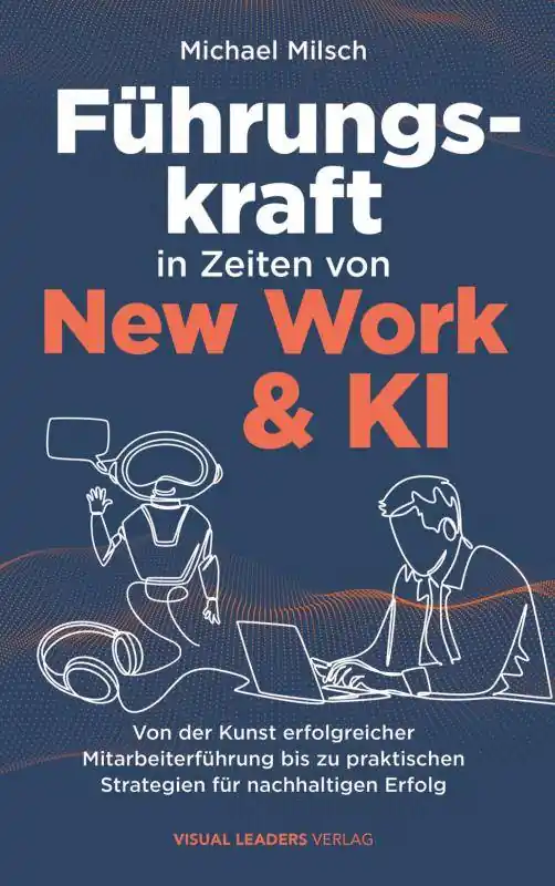 Goedkoop Führungskraft in Zeiten von New Work & KI | Von der Kunst erfolgreicher Mitarbeiterführung bis zu praktischen Strategien für nachhaltigen Erfolg / 1 Edition