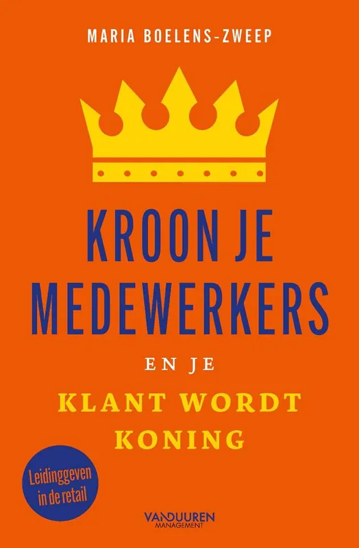 Favoriet Kroon je medewerkers en je klant wordt koning / Druk 1