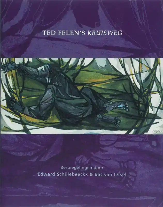 Ted Felen's Kruisweg / Druk 1 Beperkte Voorraad