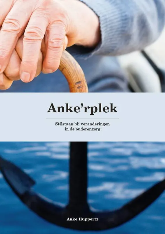 Anke'rplek | Stilstaan bij veranderingen in de ouderenzorg / Druk 1 Speciale Aanbieding