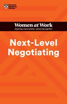 Snelle Levering Next-Level Negotiating (HBR Women at Work Series)