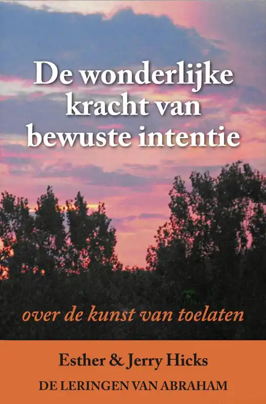 De wonderlijke kracht van bewuste intentie / Druk 1 Shop Nu