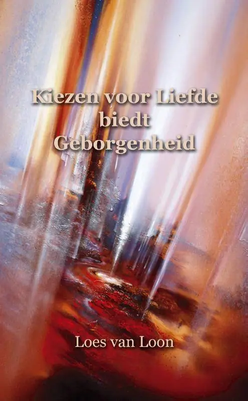Kiezen voor liefde biedt geborgenheid / Druk 1 Snelle Levering