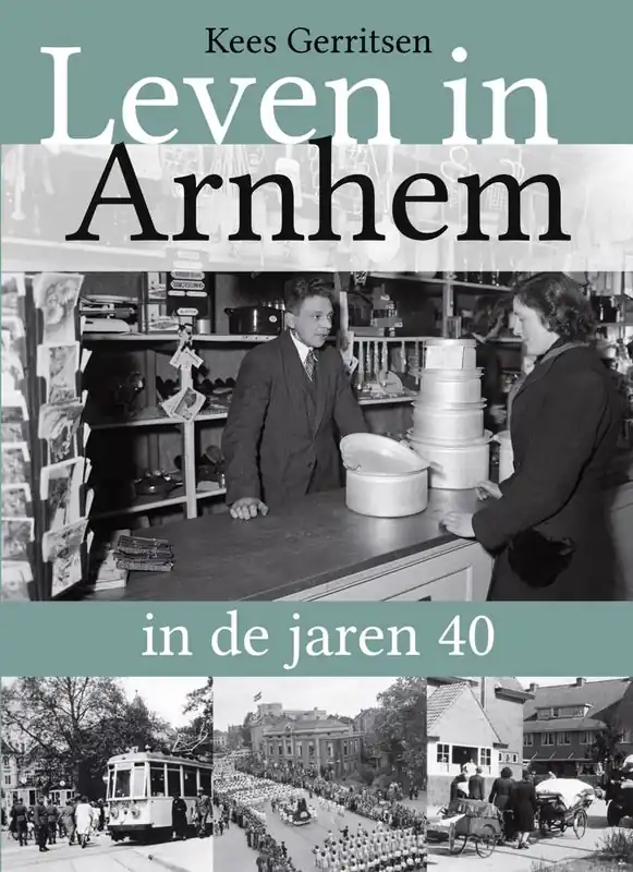 Gratis Retour Leven in Arnhem in de jaren 40 / Druk 1