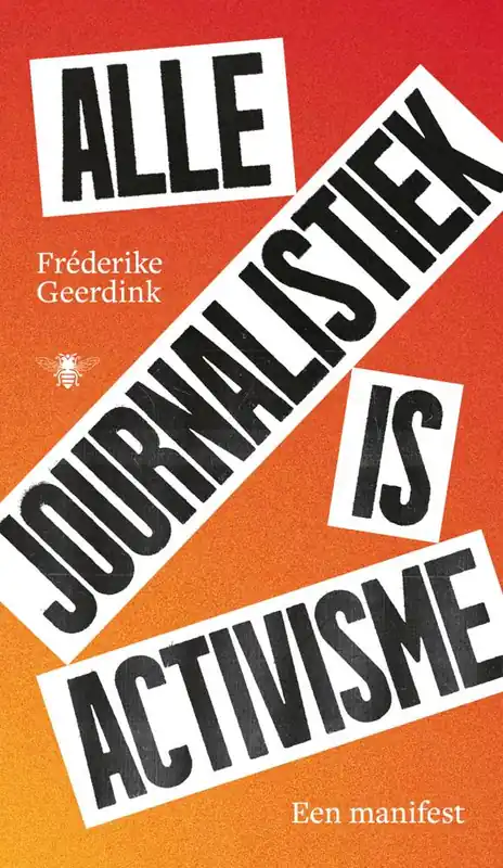 Alle journalistiek is activisme / Druk 1 Express Levering