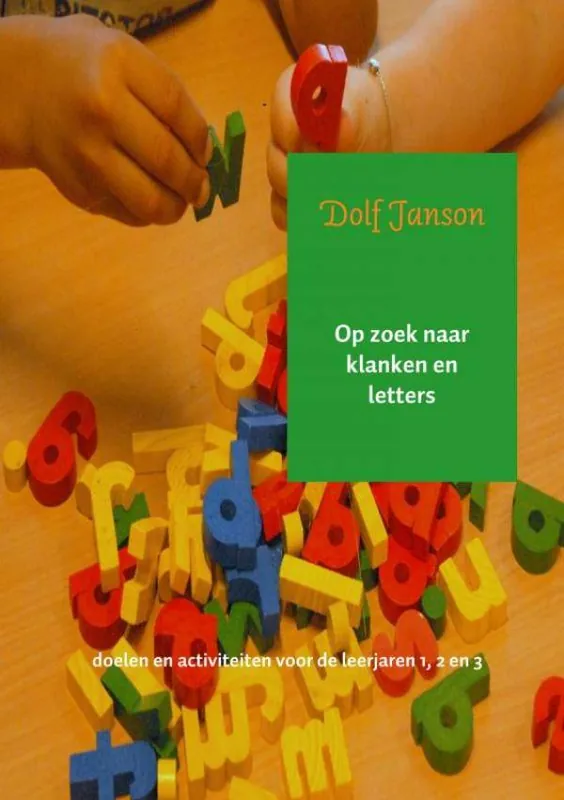 Op zoek naar klanken en letters Doelen en activiteiten voor de leerjaren 1, 2 en 3 / Druk 1 Tijdelijk Beschikbaar