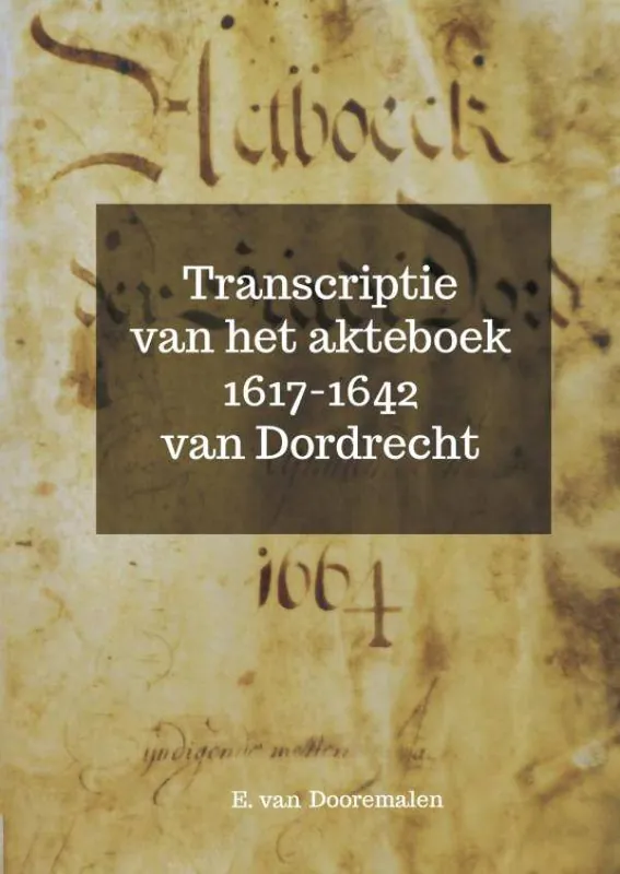 Transcriptie van het akteboek 1617-1642 van Dordrecht / Druk 1 Lage Prijs