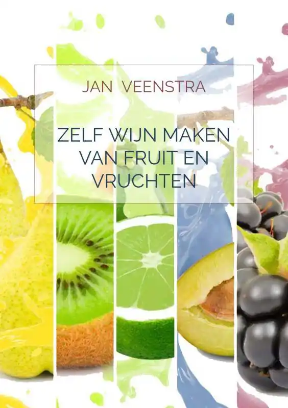 Favoriet Zelf wijn maken van fruit en vruchten / Druk 1