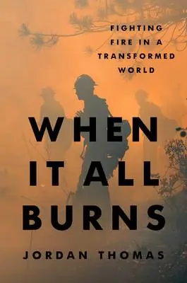 Alleen Vandaag When It All Burns: Fighting Fire in a Transformed World