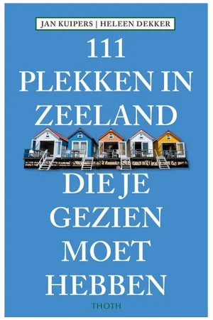 111 Plekken in Zeeland die je gezien moet hebben / Druk 1 Gratis Verzending