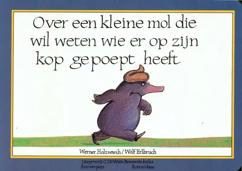 Over een kleine mol die wil weten wie er op zijn kop gepoept heeft / Druk 1 Gecertificeerd