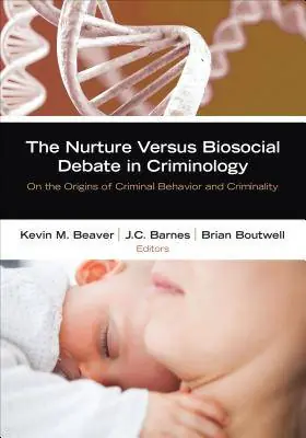 The Nurture Versus Biosocial Debate in Criminology: On the Origins of Criminal Behavior and Criminality / 1st Edition Koop Vandaag