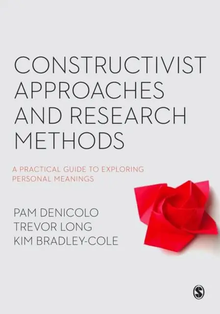 Must-Have Constructivist Approaches and Research Methods: A Practical Guide to Exploring Personal Meanings / 1st Edition