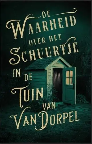Hete Deal De waarheid over het schuurtje in de tuin van Van Dorpel / Druk 1