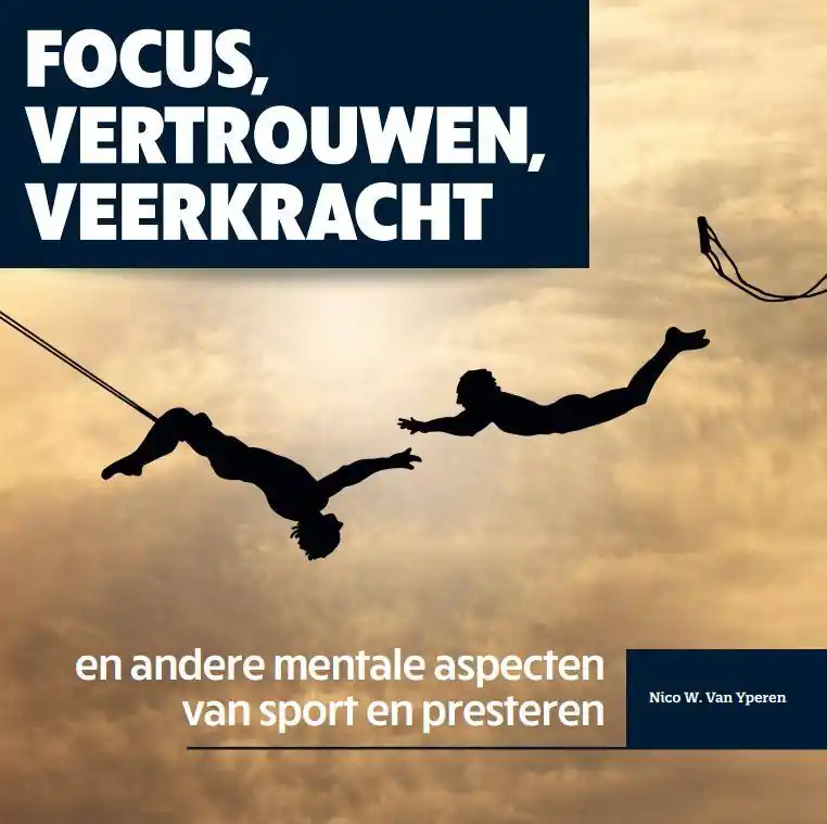Focus, vertrouwen, veerkracht en andere mentale aspecten van sport en presteren / Druk 1 Beperkte Voorraad