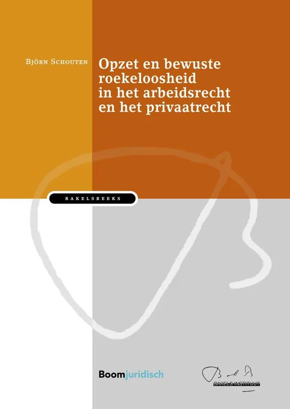 Beperkte Voorraad Opzet en bewuste roekeloosheid in het arbeidsrecht en het privaatrecht / Druk 1