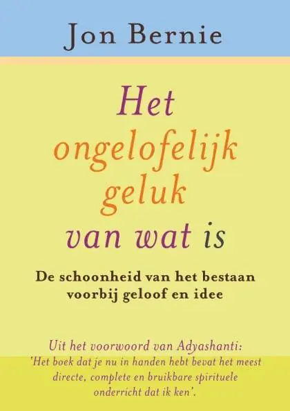 Weekendaanbieding Het ongelofelijke geluk van wat is / Druk 1